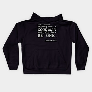 Stoic Quote - Waste No More Time Arguing What a Good Man Should Be, Be One - Marcus Aurelius Kids Hoodie